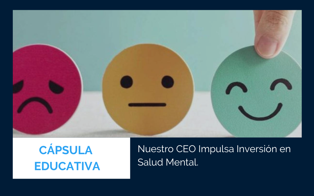 Nuestro CEO Impulsa Inversión en Salud Mental.