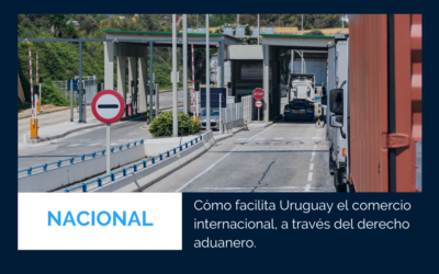 Cómo facilita Uruguay el comercio internacional, a través del derecho aduanero.