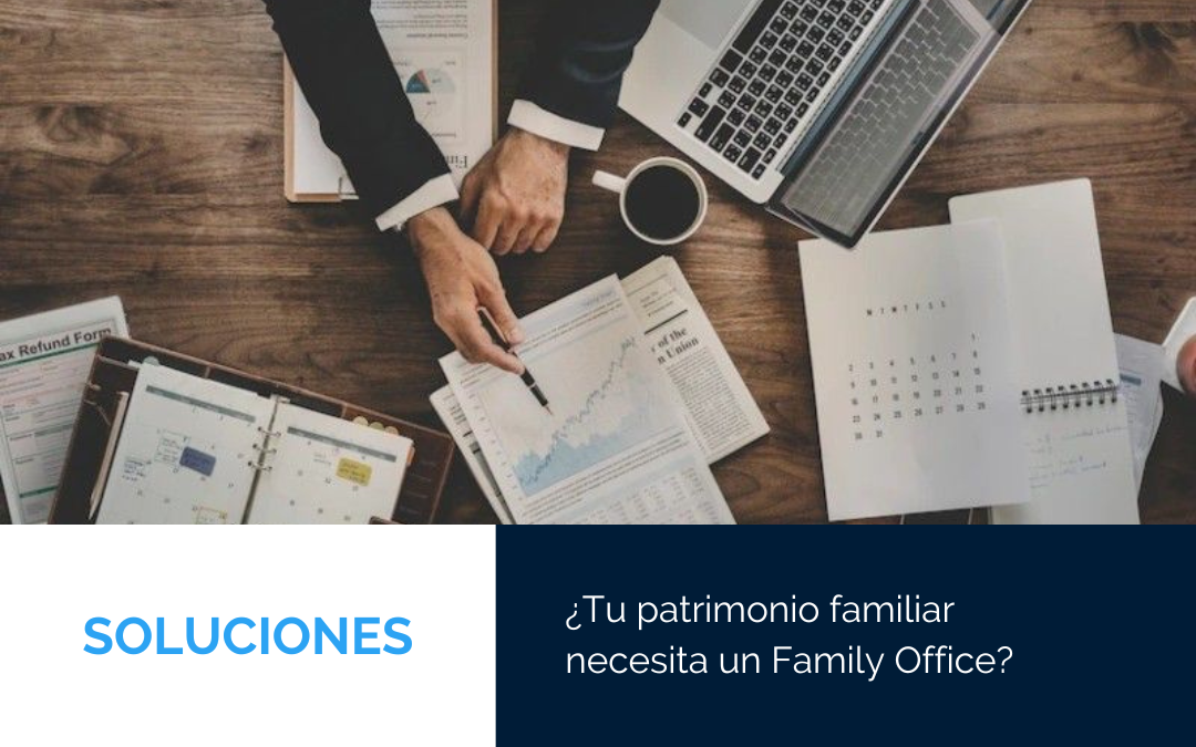 ¿Tu patrimonio familiar necesita un Family Office?